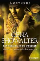 Couverture du livre « Les seigneurs de l'ombre Tome 3 ; l'émeraude des ténèbres » de Gena Showalter aux éditions Harlequin