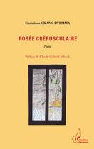 Couverture du livre « Rosée crépusculaire » de Christine Okang Dyemma aux éditions Editions L'harmattan