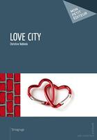 Couverture du livre « Love city » de Christine Robledo aux éditions Publibook
