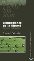 Couverture du livre « L'impatience de la liberté ; autonomie et démocratie » de Edouard Delruelle aux éditions Centre D'action Laique