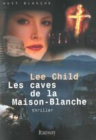 Couverture du livre « Les caves de la maison blanche » de Lee Child aux éditions Ramsay
