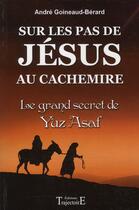 Couverture du livre « Sur les pas de Jésus au Cachemire ; le grand secret de Yuz Asaf » de Andre Goineaud-Berard aux éditions Trajectoire