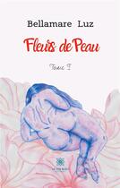 Couverture du livre « Fleurs de peau Tome 1 » de Luz Bellamare aux éditions Le Lys Bleu