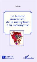 Couverture du livre « La femme surrealiste ; de la métaphore à la métonymie » de Calisto aux éditions L'harmattan