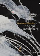 Couverture du livre « Ton nom maintenant » de Veronique Wautier et Alain Dulac aux éditions L'herbe Qui Tremble