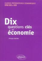 Couverture du livre « Dix questions clés en économie » de Philippe Dalpra aux éditions Ellipses