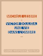 Couverture du livre « Victor Dojlida, une vie dans l'ombre » de Michele Lesbre aux éditions Sabine Wespieser Editeur