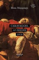 Couverture du livre « Caravaggio, le dernier jour » de Bona Mangangu aux éditions Publie.net