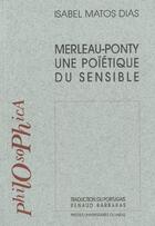 Couverture du livre « Merleau ponty une poietique du sensible » de Isabel Matos-Dias aux éditions Pu Du Midi