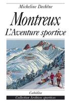 Couverture du livre « MONTREUX, L'AVENTURE SPORTIVE » de Dechene/Micheline aux éditions Cabedita