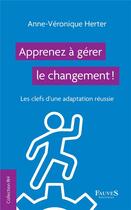Couverture du livre « Apprenez à gérer la changement ! les clefs d'une adaptation réussie » de Anne-Véronique Herter aux éditions Fauves