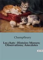 Couverture du livre « Chats histoire moeurs observations anecd » de Champfleury aux éditions Shs Editions