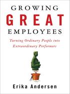 Couverture du livre « Growing Great Employees » de Andersen Erika aux éditions Penguin Group Us
