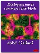 Couverture du livre « Dialogues sur le commerce des bleds » de Abbe Galiani aux éditions Ebookslib