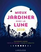 Couverture du livre « Mieux jardiner avec la lune (édition 2018) » de Olivier Lebrun aux éditions Larousse