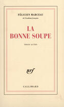 Couverture du livre « La bonne soupe - piece en trois actes » de Félicien Marceau aux éditions Gallimard (patrimoine Numerise)