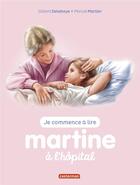 Couverture du livre « Je commence a lire avec martine - t59 - martine a l'hopital » de Marlier/Delahaye aux éditions Casterman