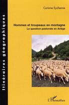 Couverture du livre « Hommes et troupeaux en montagne ; la question pastorale en Ariège » de Corinne Eychenne aux éditions Editions L'harmattan