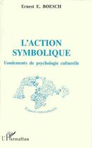 Couverture du livre « L'Action symbolique : Fondements de psychologie culturelle » de  aux éditions Editions L'harmattan