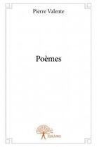 Couverture du livre « Poèmes » de Pierre Valente aux éditions Edilivre