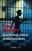 Couverture du livre « Quand nous étions révolutionnaires » de Roberto Ampuero aux éditions Lattes