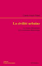 Couverture du livre « La civilite urbaine - les formes elementaires de la coexistence democratique » de Carole Gayet-Viaud aux éditions Economica