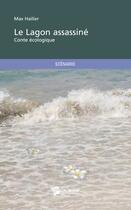 Couverture du livre « Le lagon assassiné ; conte écologique » de Max Hailier aux éditions Publibook