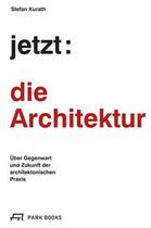 Couverture du livre « Jetzt: die architektur! » de Stefan Kurath aux éditions Park Books