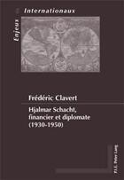 Couverture du livre « Hjalmar Schacht, financier et diplomate (1930-1950) » de Frederic Clavert aux éditions Peter Lang Ag