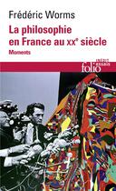 Couverture du livre « La philosophie en France au XX siècle ; moments » de Frederic Worms aux éditions Folio