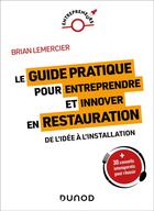 Couverture du livre « Le guide pratique pour entreprendre et innover en restauration : De l'idée à l'installation » de Brian Lemercier aux éditions Dunod