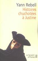 Couverture du livre « Histoires chuchotees a justine » de Yann Rebell aux éditions Serpent A Plumes