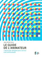 Couverture du livre « Le guide de l'animateur ; 1 heure par semaine pour animer une communauté » de Jean-Michel Cornu aux éditions Fyp