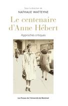 Couverture du livre « Le centenaire d'anne hebert - approches critiques » de Collectif/Watteyne aux éditions Pu De Montreal