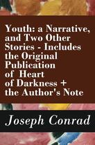 Couverture du livre « Youth: a Narrative, and Two Other Stories - Includes the Original Publication of Heart of Darkness + the Author's Note » de Joseph Conrad aux éditions E-artnow