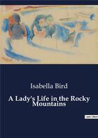 Couverture du livre « A Lady's Life in the Rocky Mountains » de Bird Isabella aux éditions Culturea