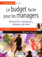 Couverture du livre « Le budget facile pour les managers ; démarche, indicateurs, tableaux de bord (2e édition) » de Philippe Honorat aux éditions Organisation
