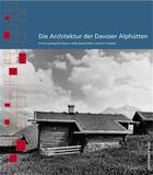 Couverture du livre « Die architektur der davoser alphutten /allemand » de Andres Giedion (Ed.) aux éditions Scheidegger