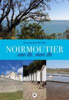 Couverture du livre « Noirmoutier ; une île, mon île » de Jacqueline Maillat aux éditions Geste