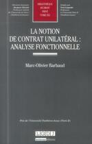 Couverture du livre « La notion de contrat unilatéral : analyse fonctionnelle » de Marc-Olivier Barbaud aux éditions Lgdj