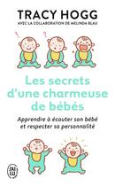 Couverture du livre « Les secrets d'une charmeuse de bébés ; apprendre à écouter son bébé et respecter sa personnalité » de Tracy Hogg aux éditions J'ai Lu
