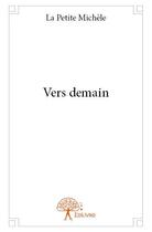 Couverture du livre « Vers demain » de Michele La Petite aux éditions Edilivre