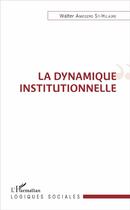Couverture du livre « La dynamique institutionnelle » de Walter Amedzro St-Hilaire aux éditions L'harmattan