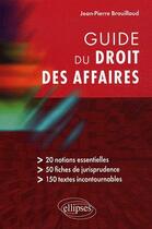 Couverture du livre « Guide du droit des affaires » de Brouillaud J-P. aux éditions Ellipses