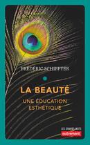 Couverture du livre « La beauté ; une éducation esthétique » de Frederic Schiffter aux éditions Autrement