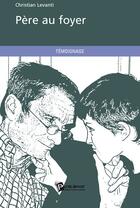 Couverture du livre « Père au foyer » de Christian Levanti aux éditions Publibook