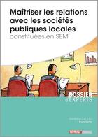 Couverture du livre « Maîtriser les relations avec les sociétés publiques locales constituées en SEM » de Bruno Carlier aux éditions Territorial