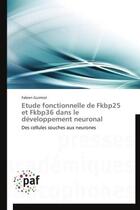 Couverture du livre « Étude fonctionnelle de Fkbp25 et Fkbp36 dans le développement neuronal » de Fabien Guimiot aux éditions Presses Academiques Francophones