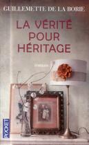 Couverture du livre « La vérité pour héritage » de Guillemette De La Borie aux éditions Pocket