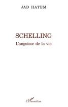Couverture du livre « Schelling ; l'angoisse de la vie » de Jad Hatem aux éditions L'harmattan